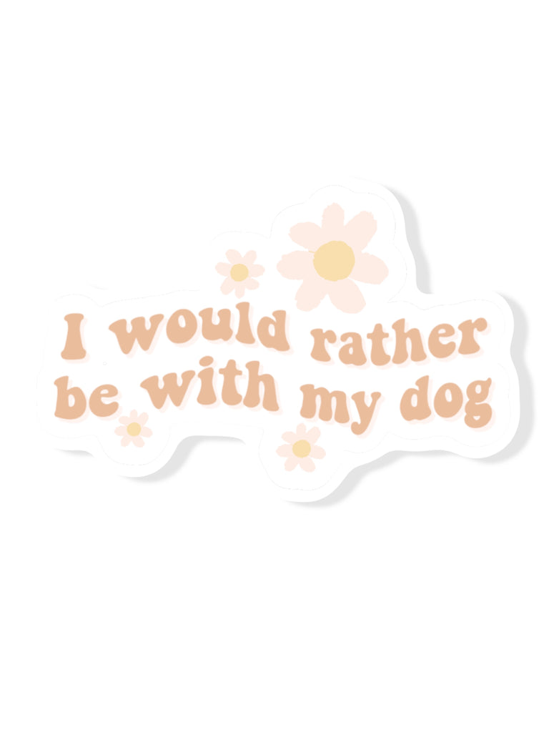 I Would Rather Be with my Dog 3” Sticker